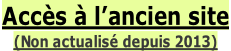 Accès à l’ancien site  (Non actualisé depuis 2013)